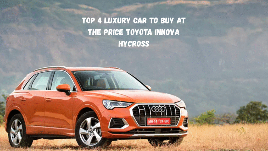 Top 4 Luxury Car To Buy At The Price Toyota Innova Hycross